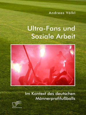 cover image of Ultra-Fans und Soziale Arbeit im Kontext des deutschen Männerprofifußballs